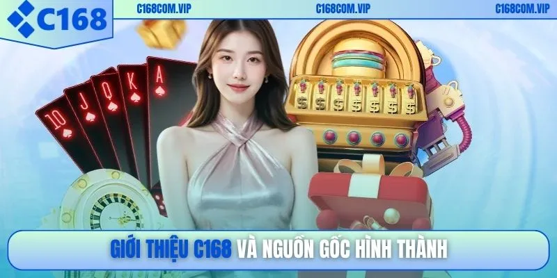 Giới thiệu C168 và nguồn gốc hình thành