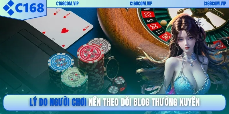 Lý do người chơi nên theo dõi blog thường xuyên