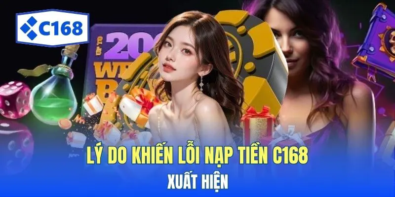 Lý do khiến lỗi nạp tiền C168 xuất hiện